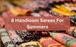 8 Stylish Handloom Sarees for Summers : Comfy Cotton Linen Sarees