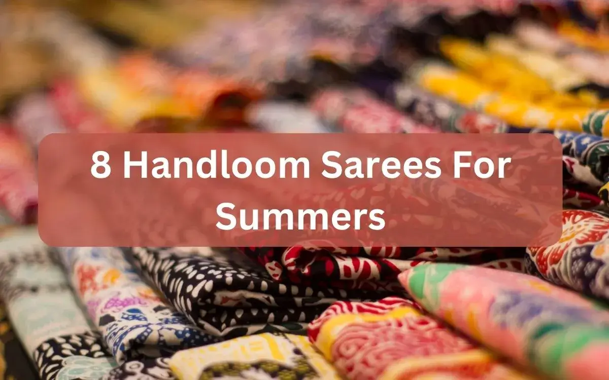 8 Handloom Sarees For Summers