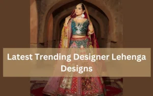 Latest Trending Designer Lehenga Designs: Contemporary Wedding Lehengas of 2023