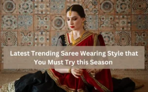 9 Latest Trending Saree Wearing Style that You Must Try this Season