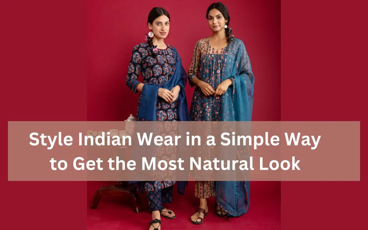 Style Indian Wear in a Simple Way to Get the Most Natural Look