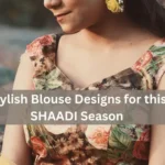 5 Stylish Blouse Designs for this SHAADI Season : WEDDING EDITION