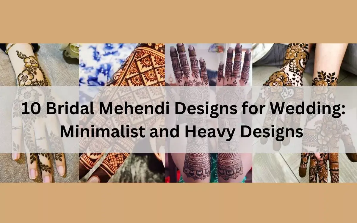 10 Bridal Mehendi Designs for Wedding Minimalist and Heavy Designs
