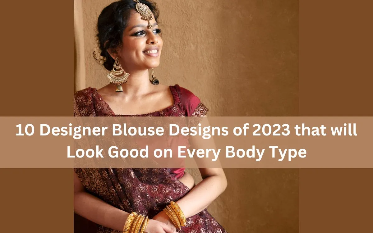 10 Designer Blouse Designs For All Body Types