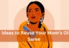 5 Ideas to Reuse Your Mom’s Old Saree