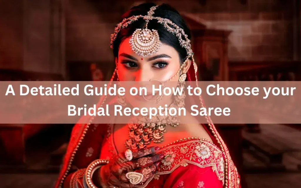 A Detailed Guide on How to Choose your Bridal Reception Saree