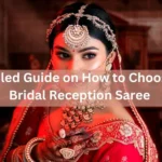 A Detailed Guide on How to Choose your Bridal Reception Saree