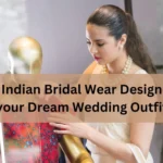 Top 4 Indian Bridal Wear Designer for your Dream Wedding Outfit