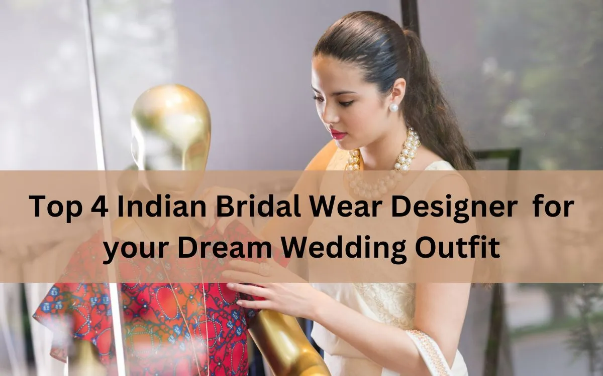 Top 4 Indian Bridal Wear Designer for your Dream Wedding Outfit