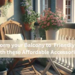 Transform your Balcony to Friendly Space with these Affordable Accessories