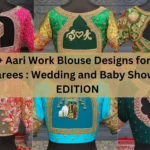 Top 40+ Aari Work Blouse Designs for Silk Sarees : Wedding and Baby Shower EDITION