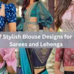 7 Stylish Blouse Designs for Sarees and Lehenga