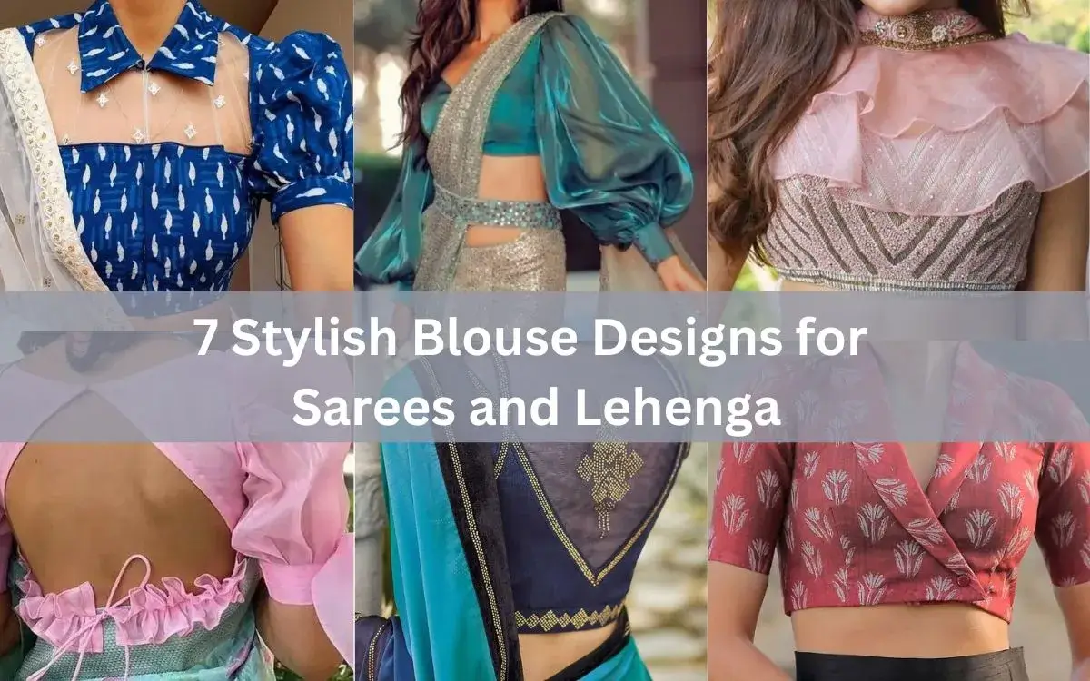 7 Stylish Blouse Designs for Sarees and Lehenga