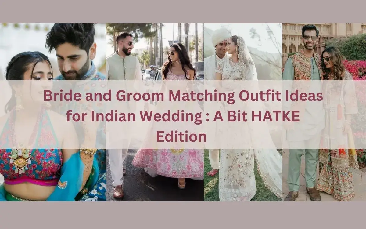 Bride and Groom Matching Outfit Ideas for Indian Wedding A Bit HATKE Edition