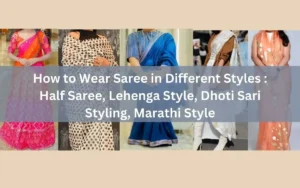 How to Wear Saree in Different Styles : Half Saree, Lehenga Style, Dhoti Sari Styling, Marathi Style