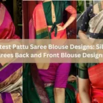 Latest Pattu Saree Blouse Designs: Silk Sarees Back and Front Blouse Designs