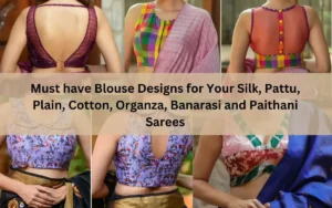 Must Have Blouse Designs For Your Silk, Pattu, Plain, Cotton, Organza, Banarasi And Paithani Sarees