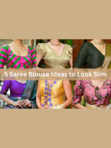 5 Saree Blouse Ideas to Look Slim