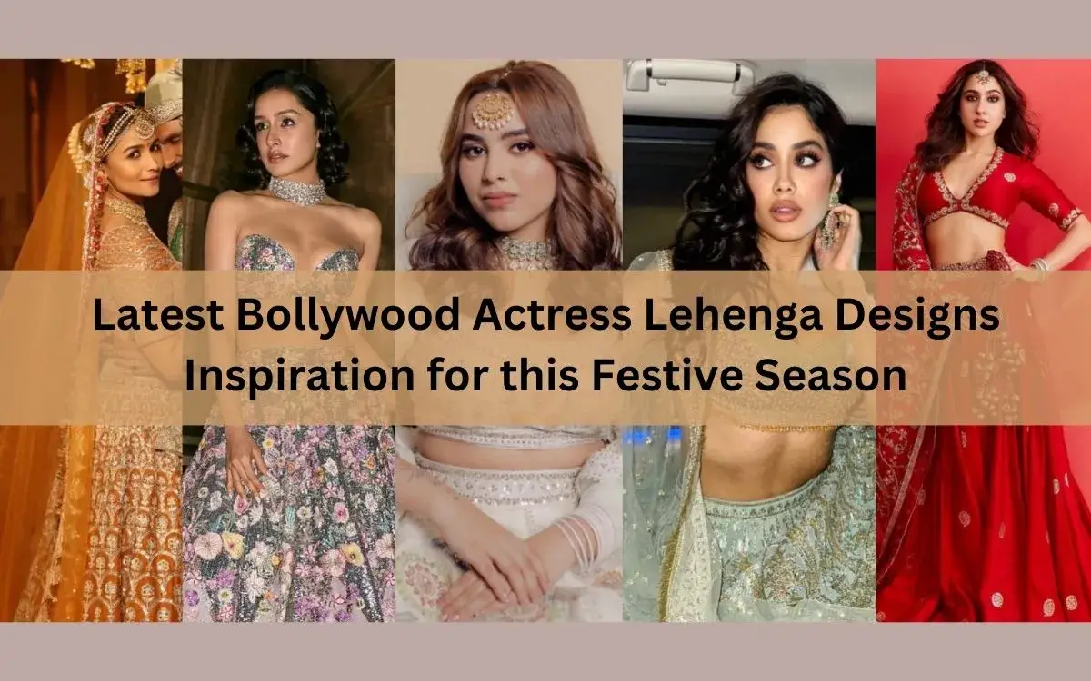 Latest Bollywood Actress Lehenga Designs Inspiration for this Festive Season