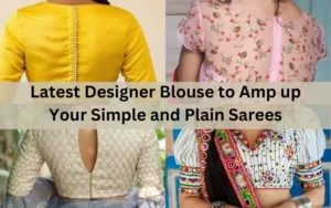 Latest Designer Blouse to Amp up Your Simple and Plain Sarees