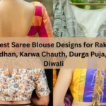 Latest Saree Blouse Designs for Raksha Bandhan, Karwa Chauth, Durga Puja, and Diwali