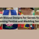 Top Stylish Blouse Designs for Sarees for the Upcoming Festive and Wedding Season