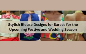 Top Stylish Blouse Designs for Sarees for the Upcoming Festive and Wedding Season
