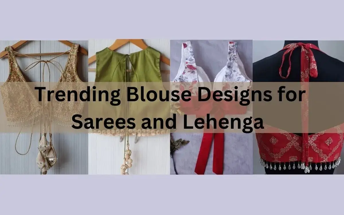 Trending Blouse Designs for Sarees and Lehenga