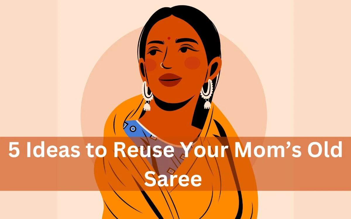 How To Reuse Your Mom’s Old Saree : 5 Ideas To Recycle Old Saree 1 5 Ideas To Reuse Your Mom’s Old Saree