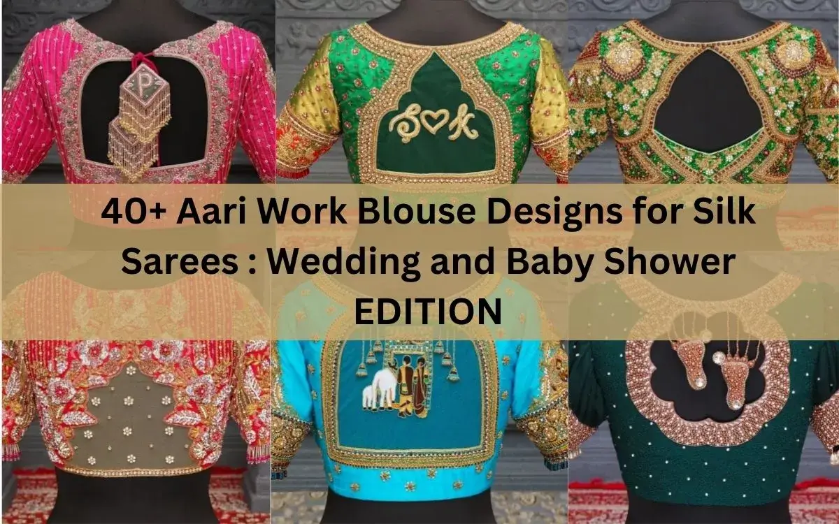 40+ Aari Work Blouse Designs For Silk Sarees Wedding And Baby Shower Edition