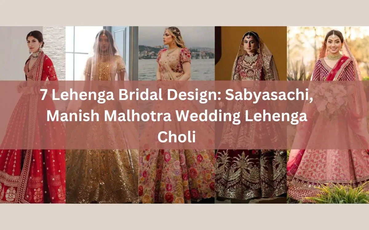 7 Lehenga Bridal Design: Sabyasachi, Manish Malhotra Wedding Lehenga Choli 1 7 Lehenga Bridal Design Sabyasachi, Manish Malhotra Wedding Lehenga Choli