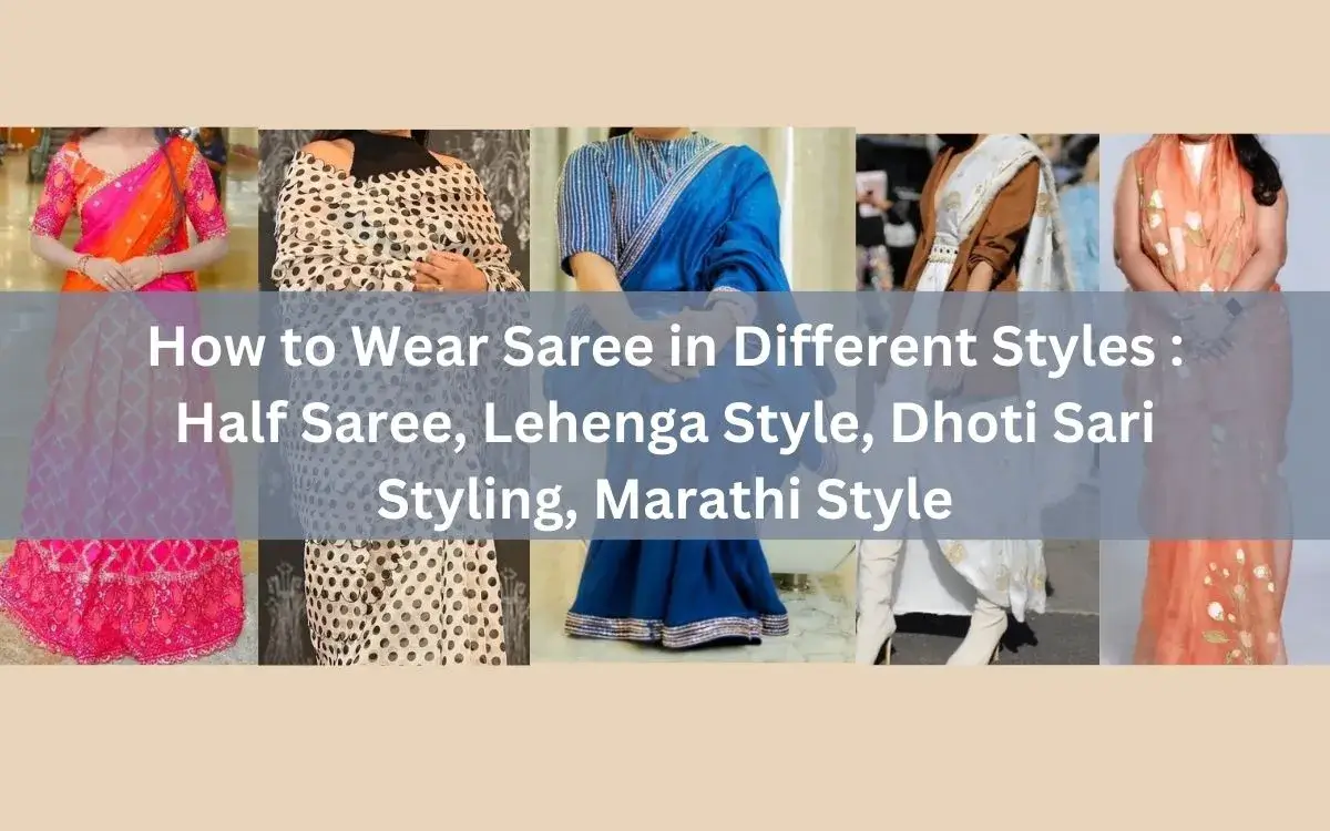 How To Wear Saree In Different Styles : Half Saree, Lehenga Style, Dhoti Sari Styling, Marathi Style 1 How To Wear Saree In Different Styles