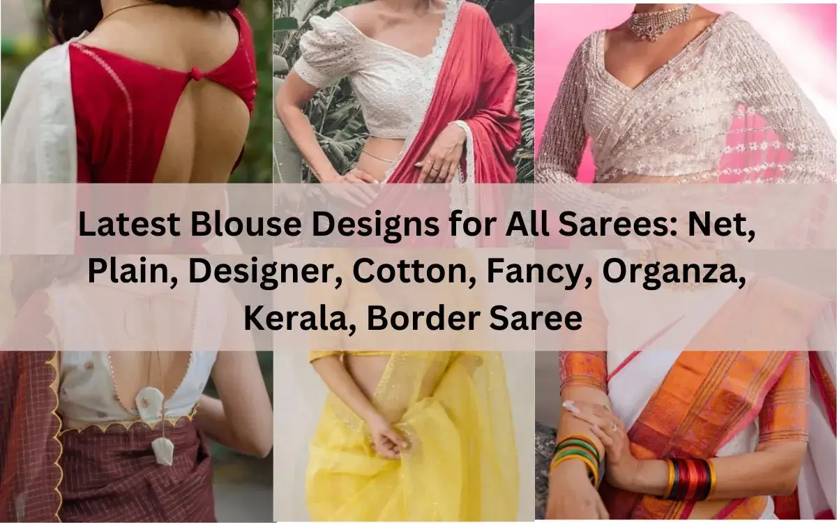 Latest Blouse Designs For All Sarees: Net, Plain, Designer, Cotton, Fancy, Organza, Kerala, Border Saree 1 Latest Blouse Designs For All Sarees Net, Plain, Designer, Cotton, Fancy, Organza, Kerala, Border Saree