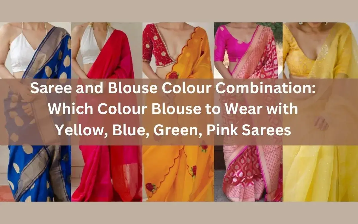 Saree And Blouse Colour Combination: Which Colour Blouse To Wear With Yellow, Blue, Green, Pink Sarees 1 Saree And Blouse Colour Combination