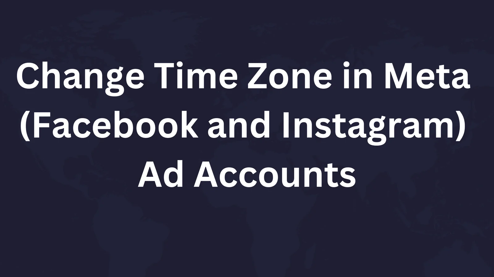 How To Change/Modify Time Zone In Meta (Facebook And Instagram) Ad Accounts 1 Change Time Zone In Meta Facebook Ad Account